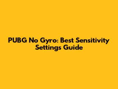 PUBG No Gyro: Best Sensitivity Settings Guide