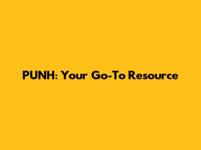 PUNH: Your Go-To Resource