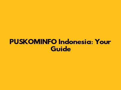 PUSKOMINFO Indonesia: Your Guide
