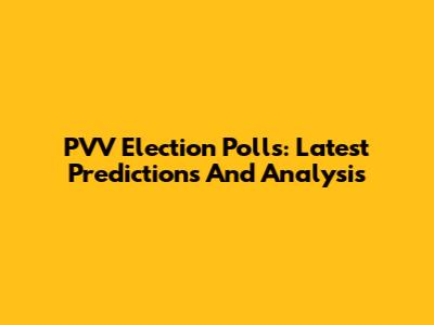 PVV Election Polls: Latest Predictions And Analysis