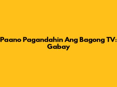 Paano Pagandahin Ang Bagong TV: Gabay