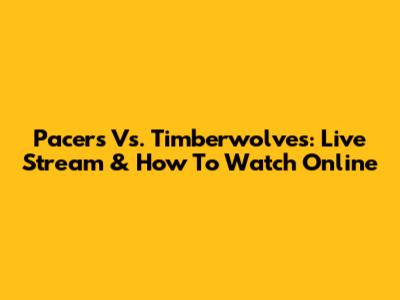 Pacers Vs. Timberwolves: Live Stream & How To Watch Online