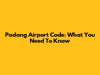 Padang Airport Code: What You Need To Know