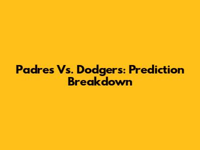 Padres Vs. Dodgers: Prediction Breakdown