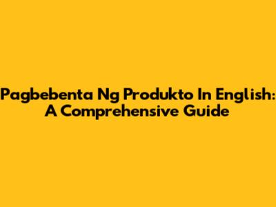 Pagbebenta Ng Produkto In English: A Comprehensive Guide