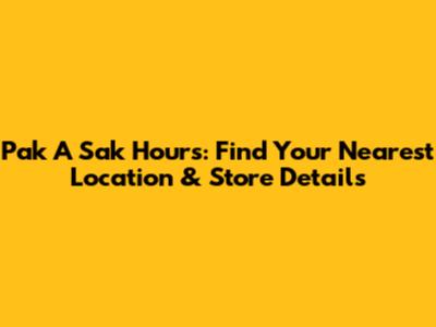 Pak A Sak Hours: Find Your Nearest Location & Store Details