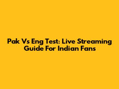 Pak Vs Eng Test: Live Streaming Guide For Indian Fans