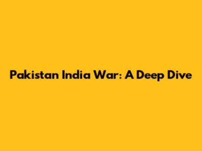 Pakistan India War: A Deep Dive