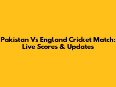 Pakistan Vs England Cricket Match: Live Scores & Updates