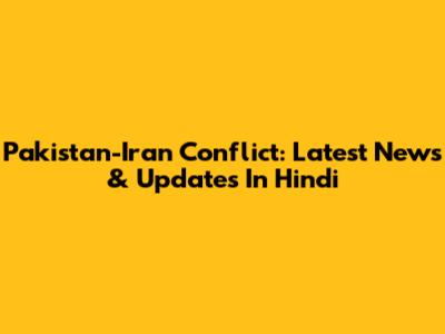 Pakistan-Iran Conflict: Latest News & Updates In Hindi