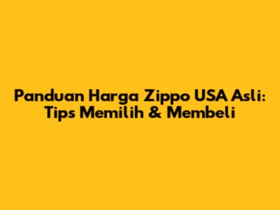 Panduan Harga Zippo USA Asli: Tips Memilih & Membeli