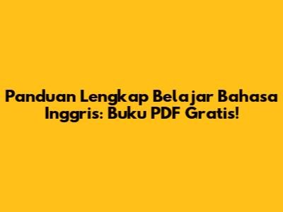 Panduan Lengkap Belajar Bahasa Inggris: Buku PDF Gratis!
