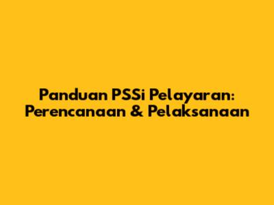 Panduan PSSi Pelayaran: Perencanaan & Pelaksanaan