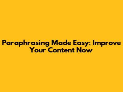 Paraphrasing Made Easy: Improve Your Content Now