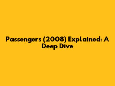 Passengers (2008) Explained: A Deep Dive