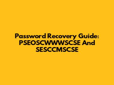 Password Recovery Guide: PSEOSCWWWSCSE And SESCCMSCSE