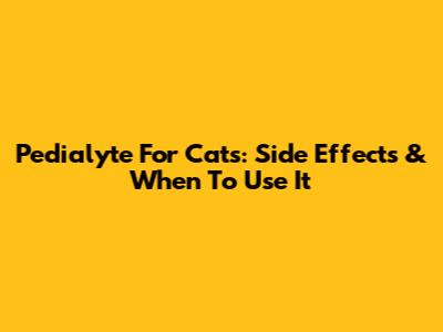 Pedialyte For Cats: Side Effects & When To Use It