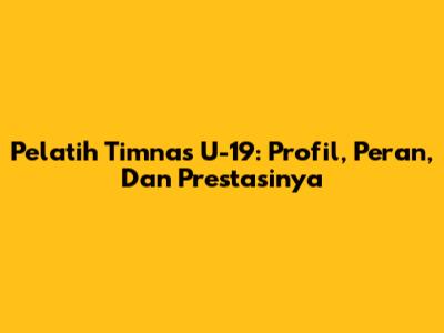 Pelatih Timnas U-19: Profil, Peran, Dan Prestasinya