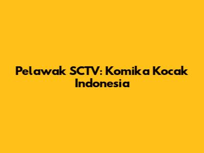 Pelawak SCTV: Komika Kocak Indonesia