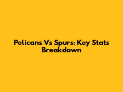 Pelicans Vs Spurs: Key Stats Breakdown