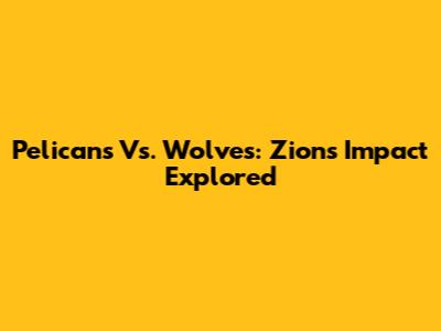 Pelicans Vs. Wolves: Zion's Impact Explored