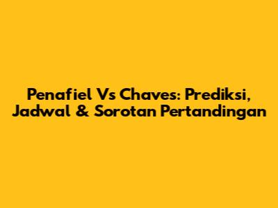 Penafiel Vs Chaves: Prediksi, Jadwal & Sorotan Pertandingan