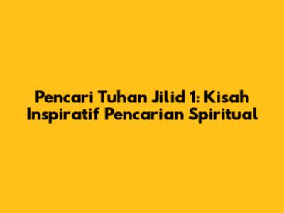 Pencari Tuhan Jilid 1: Kisah Inspiratif Pencarian Spiritual