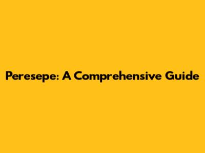 Peresepe: A Comprehensive Guide