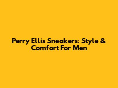 Perry Ellis Sneakers: Style & Comfort For Men