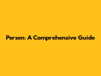 Persen: A Comprehensive Guide