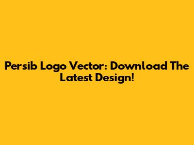 Persib Logo Vector: Download The Latest Design!