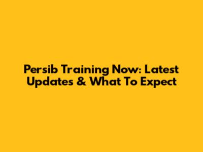 Persib Training Now: Latest Updates & What To Expect
