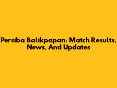 Persiba Balikpapan: Match Results, News, And Updates