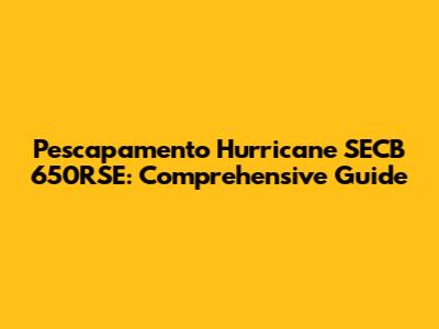 Pescapamento Hurricane SECB 650RSE: Comprehensive Guide
