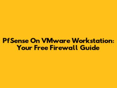 PfSense On VMware Workstation: Your Free Firewall Guide