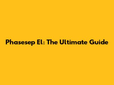 Phasesep El: The Ultimate Guide