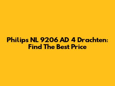 Philips NL 9206 AD 4 Drachten: Find The Best Price