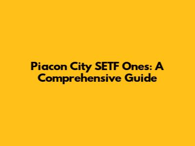 Piacon City SETF Ones: A Comprehensive Guide