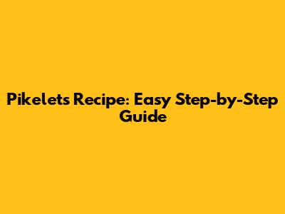 Pikelets Recipe: Easy Step-by-Step Guide
