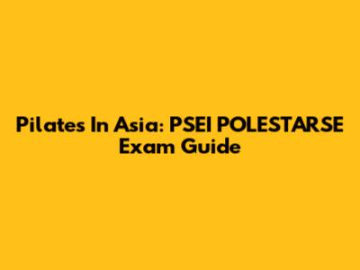 Pilates In Asia: PSEI POLESTARSE Exam Guide