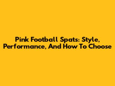 Pink Football Spats: Style, Performance, And How To Choose