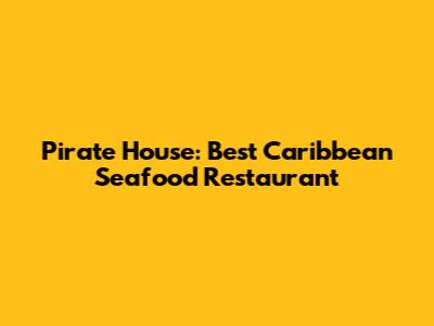 Pirate House: Best Caribbean Seafood Restaurant