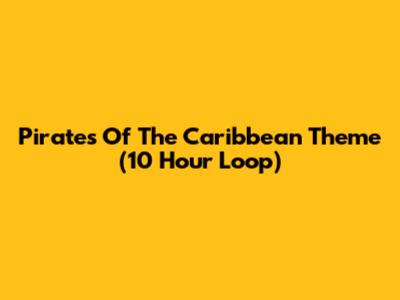 Pirates Of The Caribbean Theme (10 Hour Loop)
