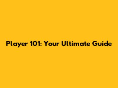 Player 101: Your Ultimate Guide