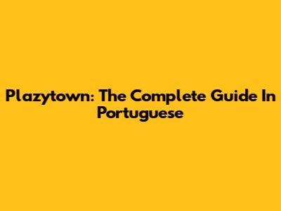 Plazytown: The Complete Guide In Portuguese