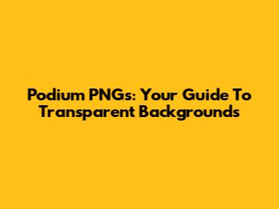 Podium PNGs: Your Guide To Transparent Backgrounds