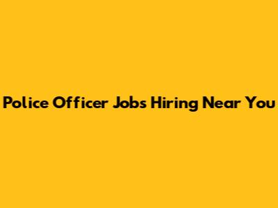 Police Officer Jobs Hiring Near You