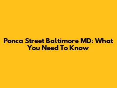 Ponca Street Baltimore MD: What You Need To Know