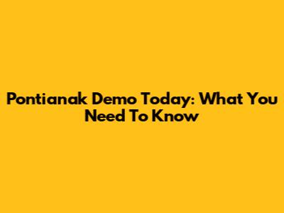 Pontianak Demo Today: What You Need To Know