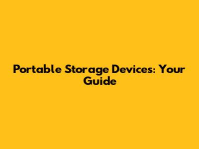 Portable Storage Devices: Your Guide